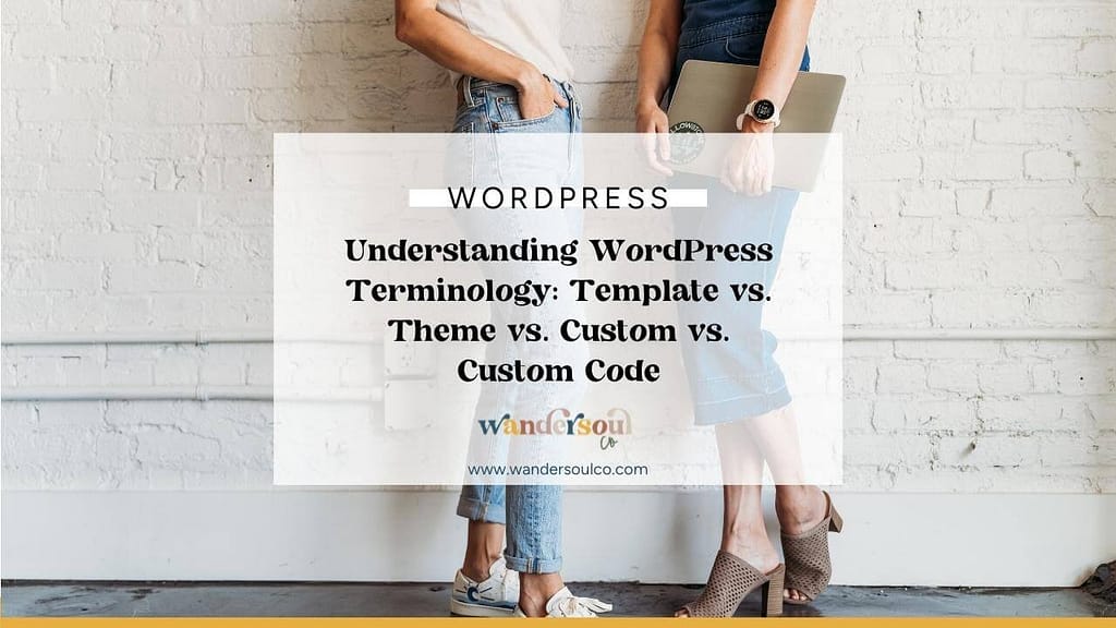 Blog: Understanding WordPress Terminology: Template vs Theme vs Custom vs Custom Code