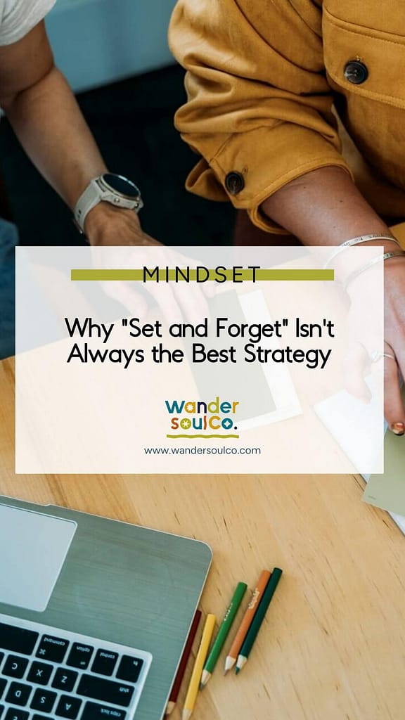 Category: Mindset, Title: Why "Set and Forget" Isn't Always the Best Strategy
