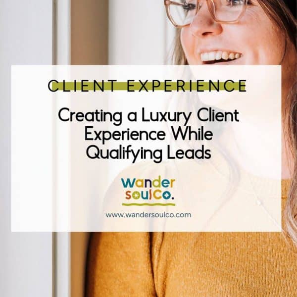 Category: Client Experience, Title: Creating a Luxury Client Experience While Qualifying Leads