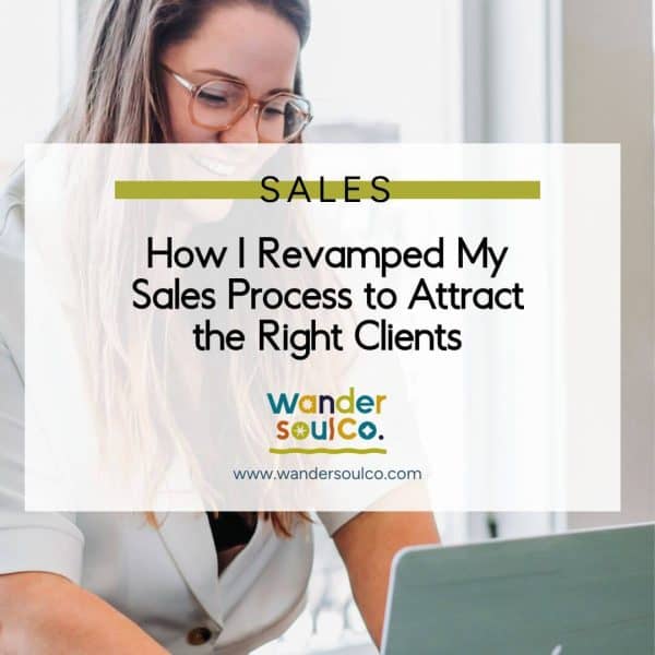 Category: Sales, Title: How I Revamped my Sales Process to Attract the Right Clients