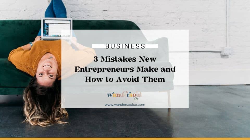 Blog: 3 Mistakes New Entrepreneurs Make and How to Avoid Them