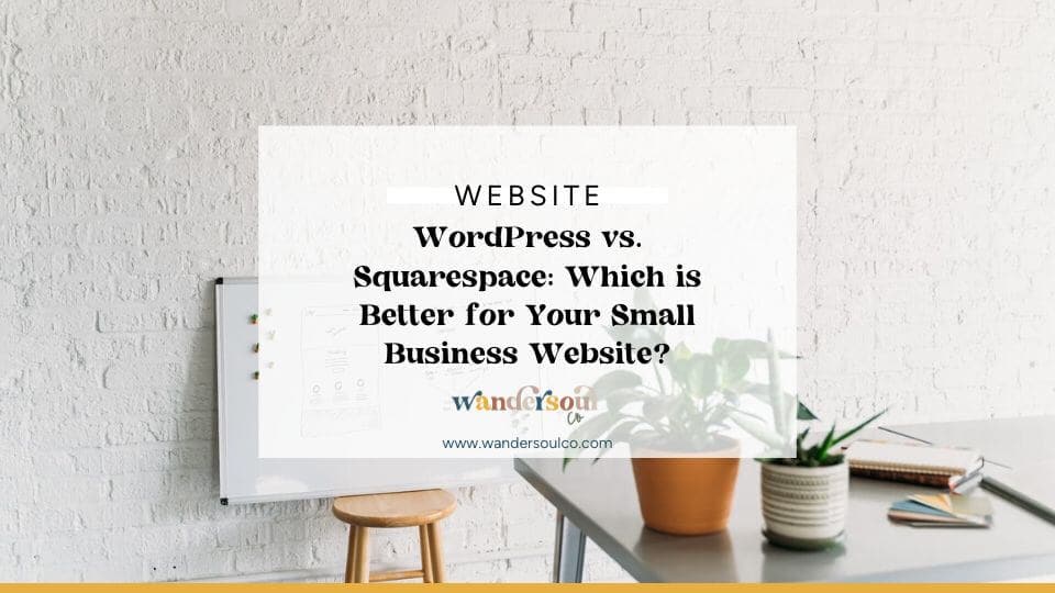 Blog: WordPress vs Squarespace -- Which is Better for Your Small Business?